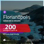 Promoção de Passagens para <b>FLORIANÓPOLIS</b>! A partir de R$ 200, ida e volta, c/ taxas!