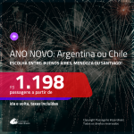 Passagens em promoção para o ANO NOVO! Vá para a: <b>ARGENTINA ou CHILE</b>! Escolha entre: <b>Buenos Aires, Mendoza ou Santiago</b>! A partir de R$ 1.198, ida e volta, c/ taxas!