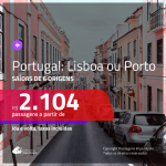 Promoção de Passagens para <b>PORTUGAL: Lisboa ou Porto</b>! A partir de R$ 2.104, ida e volta, c/ taxas!