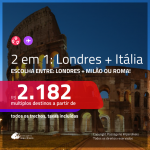 Promoção de Passagens 2 em 1 <b>EUROPA</b> – Escolha entre: <b>LONDRES + MILÃO ou ROMA</b>! A partir de R$ 2.182, todos os trechos, c/ taxas!