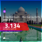 Seleção de Passagens para a <b>ÍNDIA: Bombaim – Mumbai ou Delhi</b>! A partir de R$ 3.134, ida e volta, c/ taxas! Saídas de SP!