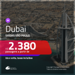 BAIXOU!!! Promoção de Passagens para <b>DUBAI</b>! A partir de R$ 2.380, ida e volta, c/ taxas!