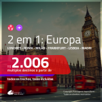 Promoção de Passagens 2 em 1 <b>EUROPA</b> – Escolha 2 entre: <b>Londres, Roma, Milão, Frankfurt, Lisboa e/ou Madri</b>! A partir de R$ 2.006, todos os trechos, c/ taxas!