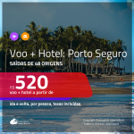 Promoção de PASSAGEM + HOTEL para <b>PORTO SEGURO</b>! A partir de R$ 520, por pessoa, c/ taxas!