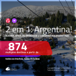 Promoção de Passagens 2 em 1 para a <b>ARGENTINA</b> – Escolha entre: <b>Buenos Aires ou Mendoza + Bariloche, Cordoba, El Calafate, Jujuy, Rosario ou Ushuaia</b>! A partir de R$ 874, todos os trechos, c/ taxas!