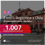 Promoção de Passagens 2 em 1 – <b>ARGENTINA: Buenos Aires + CHILE: Santiago</b>! A partir de R$ 1.007, todos os trechos, c/ taxas!