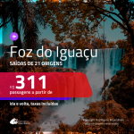 Promoção de Passagens para <b>FOZ DO IGUAÇU</b>! A partir de R$ 311, ida e volta, c/ taxas!