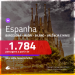 Promoção de Passagens para a <b>ESPANHA: Barcelona, Bilbao, Madri, Sevilha, Valencia ou Vigo</b>! A partir de R$ 1.784, ida e volta, c/ taxas!