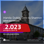 Promoção de Passagens para a <b>IRLANDA: Dublin, Cork ou Shannon</b>! A partir de R$ 2.023, ida e volta, c/ taxas!