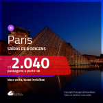 Promoção de Passagens para <b>PARIS</b>! A partir de R$ 2.040, ida e volta, c/ taxas!