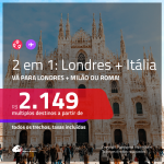 Promoção de Passagens 2 em 1 – <b>LONDRES + ITÁLIA: Milão ou Roma</b>! A partir de R$ 2.149, todos os trechos, c/ taxas!