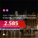 Promoção de Passagens 3 em 1 – <b>PARIS + AMSTERDAM + Bélgica, Espanha, Inglaterra, Itália ou Portugal</b>! A partir de R$ 2.585, todos os trechos, c/ taxas!