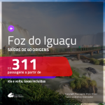 Promoção de Passagens para <b>FOZ DO IGUAÇU</b>! A partir de R$ 311, ida e volta, c/ taxas!