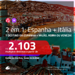 Promoção de Passagens 2 em 1 – <b>ESPANHA: Barcelona, Bilbao, Ibiza, Madri, Malaga, Sevilha, Valencia ou Vigo + ITÁLIA: Milão, Roma ou Veneza</b>! A partir de R$ 2.103, todos os trechos, c/ taxas!