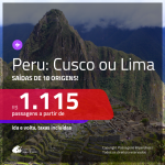 Promoção de Passagens para o <b>PERU: Cusco ou Lima</b>! A partir de R$ 1.115, ida e volta, c/ taxas!