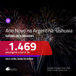 Passagens em promoção para o ANO NOVO! Vá para a: <b>ARGENTINA: Ushuaia</b>! A partir de R$ 1.469, ida e volta, c/ taxas!