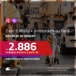 Promoção de Passagens 2 em 1 – <b>MALTA + AMSTERDAM ou PARIS</b>! A partir de R$ 2.886, todos os trechos, c/ taxas!