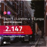 Promoção de Passagens 2 em 1 – <b>LONDRES + 1 destino na EUROPA</b>! A partir de R$ 2.147, todos os trechos, c/ taxas!