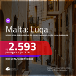 Promoção de Passagens para <b>MALTA: Luqa</b>! A partir de R$ 2.593, ida e volta, c/ taxas!