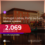 Promoção de Passagens para <b>PORTUGAL: Lisboa, Porto ou Faro</b>! A partir de R$ 2.069, ida e volta, c/ taxas!