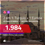 Promoção de Passagens 2 em 1 – <b>TURQUIA: Istambul + 1 destino na EUROPA</b>! A partir de R$ 1.984, todos os trechos, c/ taxas!