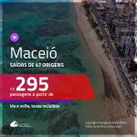 Promoção de Passagens para <b>MACEIÓ</b>! A partir de R$ 295, ida e volta, c/ taxas!