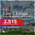 Promoção de Passagens 3 em 1 – <b>PARIS + AMSTERDAM + Espanha, Grécia, Inglaterra, Itália, Portugal ou Suíça</b>! A partir de R$ 2.515, todos os trechos, c/ taxas!