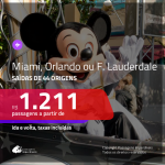 Promoção de Passagens para <b>MIAMI, ORLANDO ou FORT LAUDERDALE</b>! A partir de R$ 1.211, ida e volta, c/ taxas!