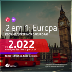 Promoção de Passagens 2 em 1 EUROPA – <b>Espanha, França, Inglaterra, Itália ou Portugal + Alemanha, Bélgica, Holanda, Irlanda, Luxemburgo ou Suíça</b>! A partir de R$ 2.022, todos os trechos, c/ taxas!