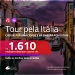 Viaje pela Itália! Chegue por <b>ROMA ou VENEZA</b>, e vá embora por MILÃO! A partir de R$ 1.610, todos os trechos, c/ taxas!