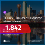 Promoção de Passagens para o <b>TEXAS: Dallas, Houston</b>! A partir de R$ 1.842, ida e volta, c/ taxas!