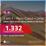 Promoção de Passagens 2 em 1 – <b>PERU: Cusco + Lima</b>! A partir de R$ 1.332, todos os trechos, c/ taxas!