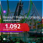 BAIXOU!! Passagens para <b>Miami ou Orlando</b>, com valores a partir de R$ 1.092, ida e volta, c/ taxas!