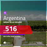 Passagens para a <b>ARGENTINA: Buenos Aires, Cordoba, El Calafate, Jujuy, Mendoza, Rosario ou Ushuaia</b>! A partir de R$ 516, ida e volta, c/ taxas!