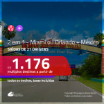 Promoção de Passagens 2 em 1 – ESTADOS UNIDOS + MÉXICO! <b>Cidade do Mexico + Miami ou Orlando</b>! A partir de R$ 1.176, todos os trechos, c/ taxas!