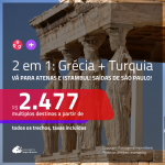 Promoção de Passagens 2 em 1 – <b>GRÉCIA: Atenas + TURQUIA: Istambul</b>! A partir de R$ 2.477, todos os trechos, c/ taxas! Saídas de SP!