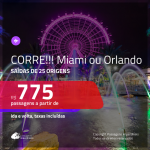 CORRE!!! INACREDITÁVEL!!! Passagens para <b>Miami ou Orlando</b>, com valores a partir de R$ 775, ida e volta, c/ taxas!