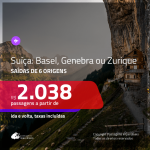 Promoção de Passagens para a <b>SUÍÇA: Basel, Genebra ou Zurique</b>! A partir de R$ 2.038, ida e volta, c/ taxas!