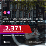 Promoção de Passagens 3 em 1 – <b>PARIS + AMSTERDAM + Alemanha, Bélgica, Espanha, Grécia, Inglaterra, Irlanda, Itália, Luxemburgo, Portugal ou Suíça</b>! A partir de R$ 2.371, todos os trechos, c/ taxas!