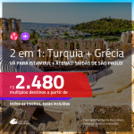 Promoção de Passagens 2 em 1 – <b>TURQUIA: Istambul + GRÉCIA: Atenas</b>! A partir de R$ 2.480, todos os trechos, c/ taxas!