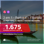 Promoção de Passagens 2 em 1 – <b>PORTUGAL: Lisboa ou Porto + Alemanha, Espanha, França, Holanda ou Itália</b>! A partir de R$ 1.675, todos os trechos, c/ taxas!