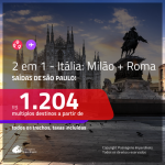 Promoção de Passagens 2 em 1 – <b>ITÁLIA: Milão + Roma</b>! A partir de R$ 1.204, todos os trechos, c/ taxas!