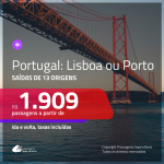 Promoção de Passagens para <b>PORTUGAL: Lisboa ou Porto</b>! A partir de R$ 1.909, ida e volta, c/ taxas!