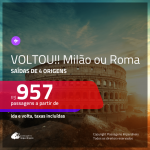 VOLTOU!!! Promoção de Passagens para a <b>ITÁLIA: Milão ou Roma</b>! A partir de R$ 957, ida e volta, c/ taxas!