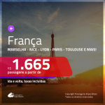 Promoção de Passagens para a <b>FRANÇA: Bordeaux, Lyon, Marselha, Nantes, Nice, Paris ou Toulouse</b>! A partir de R$ 1.665, ida e volta, c/ taxas!