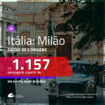 Promoção de Passagens para a <b>ITÁLIA: Milão</b>! A partir de R$ 1.157, ida e volta, c/ taxas!