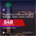 Promoção de Passagens para a <b>ARGENTINA, CHILE ou URUGUAI</b> – Escolha entre: <b>Buenos Aires, Mendoza, Santiago ou Montevideo</b>! A partir de R$ 648, ida e volta, c/ taxas!