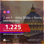 Promoção de Passagens 2 em 1 – <b>ITÁLIA: Roma + Milão</b>! A partir de R$ 1.225, todos os trechos, c/ taxas!