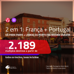 Promoção de Passagens 2 em 1 – <b>FRANÇA: Paris + PORTUGAL: Lisboa ou Porto</b>! A partir de R$ 2.189, todos os trechos, c/ taxas!