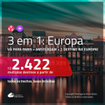 Promoção de Passagens 3 em 1 EUROPA – <b>AMSTERDAM + PARIS + Espanha, Inglaterra, Itália, Luxemburgo ou Portugal</b>! A partir de R$ 2.422, todos os trechos, c/ taxas!